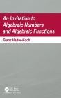 An Invitation To Algebraic Numbers And Algebraic Functions