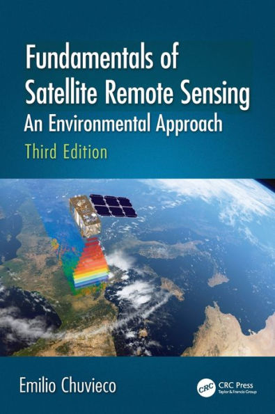 Fundamentals of Satellite Remote Sensing: An Environmental Approach, Third Edition / Edition 3