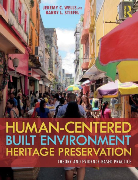 Human-Centered Built Environment Heritage Preservation: Theory and Evidence-Based Practice / Edition 1