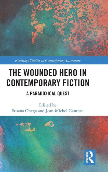 The Wounded Hero in Contemporary Fiction: A Paradoxical Quest / Edition 1