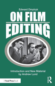 Title: On Film Editing: An Introduction to the Art of Film Construction / Edition 1, Author: Edward Dmytryk
