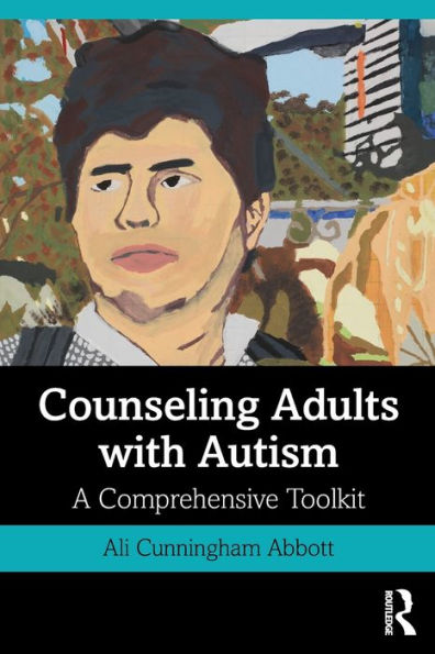 Counseling Adults with Autism: A Comprehensive Toolkit / Edition 1