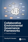 Collaborative Environmental Governance Frameworks: A Practical Guide / Edition 1