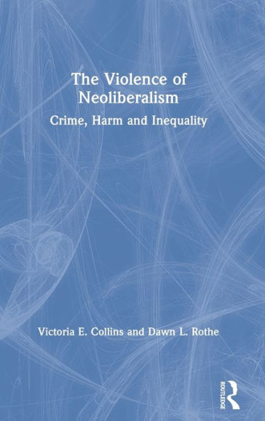 The Violence of Neoliberalism: Crime, Harm and Inequality