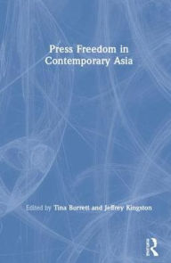 Title: Press Freedom in Contemporary Asia / Edition 1, Author: Tina Burrett