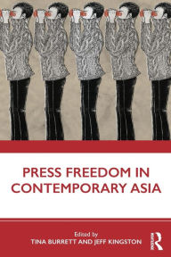Title: Press Freedom in Contemporary Asia / Edition 1, Author: Tina Burrett