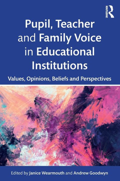 Pupil, Teacher and Family Voice in Educational Institutions: Values, Opinions, Beliefs and Perspectives / Edition 1