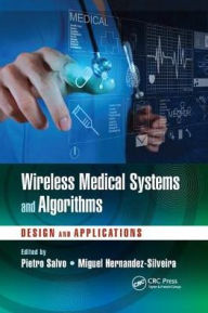 Title: Wireless Medical Systems and Algorithms: Design and Applications / Edition 1, Author: Pietro Salvo