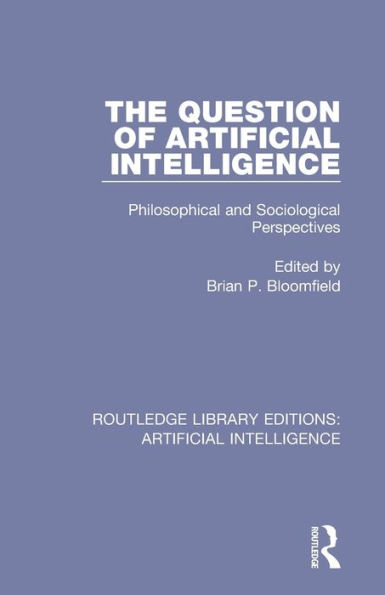The Question of Artificial Intelligence: Philosophical and Sociological Perspectives / Edition 1