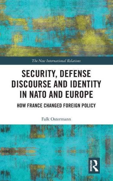 Security, Defense Discourse and Identity NATO Europe: How France Changed Foreign Policy