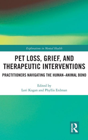 Pet Loss, Grief, and Therapeutic Interventions: Practitioners Navigating the Human-Animal Bond / Edition 1