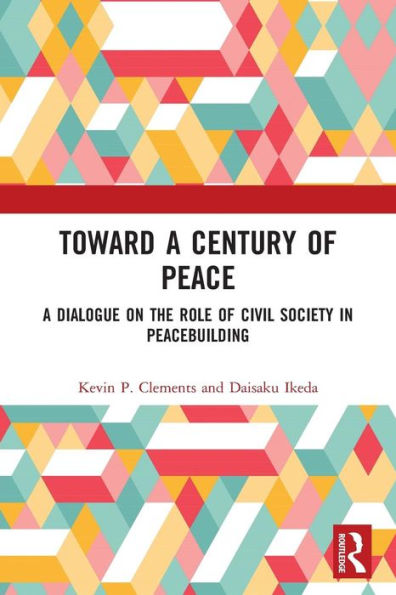 Toward a Century of Peace: A Dialogue on the Role of Civil Society in Peacebuilding / Edition 1