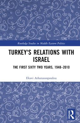 Turkey's Relations With Israel: The First Sixty Two Years,1948-2010