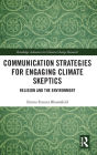 Communication Strategies for Engaging Climate Skeptics: Religion and the Environment / Edition 1