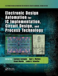 Title: Electronic Design Automation for IC Implementation, Circuit Design, and Process Technology / Edition 2, Author: Luciano Lavagno