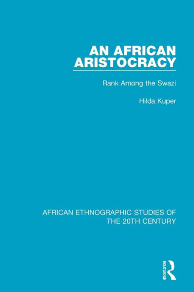 An African Aristocracy: Rank Among the Swazi / Edition 1