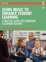 Title: Using Music to Enhance Student Learning: A Practical Guide for Elementary Classroom Teachers, Author: Jana R. Fallin