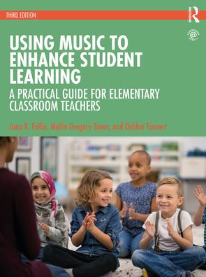 Using Music to Enhance Student Learning: A Practical Guide for Elementary Classroom Teachers