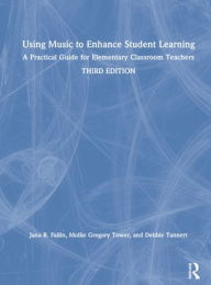 Title: Using Music to Enhance Student Learning: A Practical Guide for Elementary Classroom Teachers, Author: Jana R. Fallin