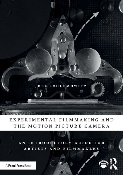 Experimental Filmmaking and the Motion Picture Camera: An Introductory Guide for Artists and Filmmakers