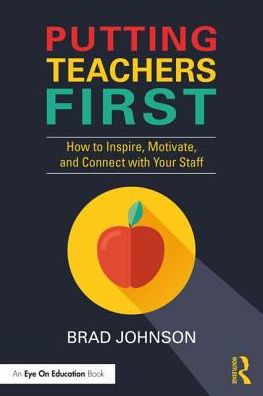 Putting Teachers First: How to Inspire, Motivate, and Connect with Your Staff / Edition 1