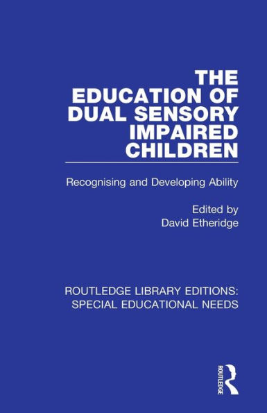 The Education of Dual Sensory Impaired Children: Recognising and Developing Ability / Edition 1
