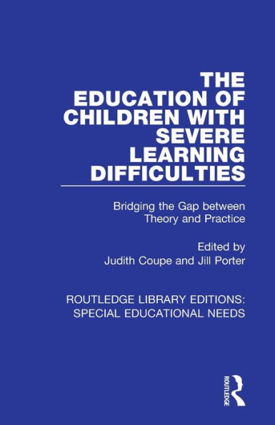 The Education of Children with Severe Learning Difficulties: Bridging the Gap between Theory and Practice / Edition 1