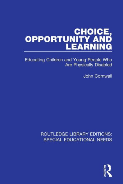 Choice, Opportunity and Learning: Educating Children and Young People Who Are Physically Disabled / Edition 1
