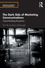 The Dark Side of Marketing Communications: Critical Marketing Perspectives