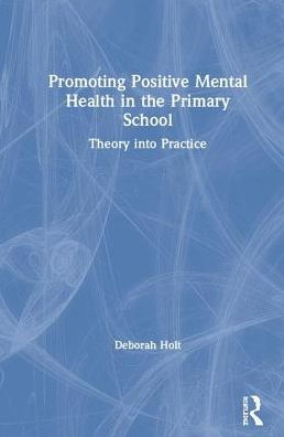 Promoting Positive Mental Health in the Primary School: Theory into Practice / Edition 1