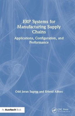 ERP Systems for Manufacturing Supply Chains: Applications, Configuration