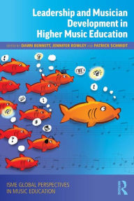 Title: Leadership and Musician Development in Higher Music Education / Edition 1, Author: Dawn Bennett
