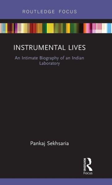 Instrumental Lives: An Intimate Biography of an Indian Laboratory / Edition 1