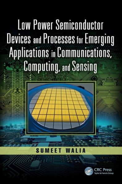 Low Power Semiconductor Devices and Processes for Emerging Applications in Communications, Computing, and Sensing / Edition 1