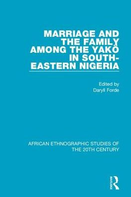 Marriage and Family Among the Yakö in South-Eastern Nigeria