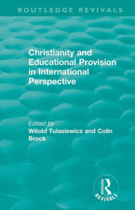Title: Christianity and Educational Provision in International Perspective / Edition 1, Author: Witold Tulasiewicz