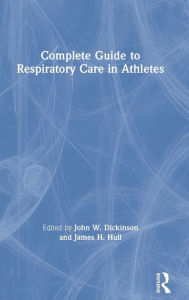 Title: Complete Guide to Respiratory Care in Athletes, Author: John Dickinson