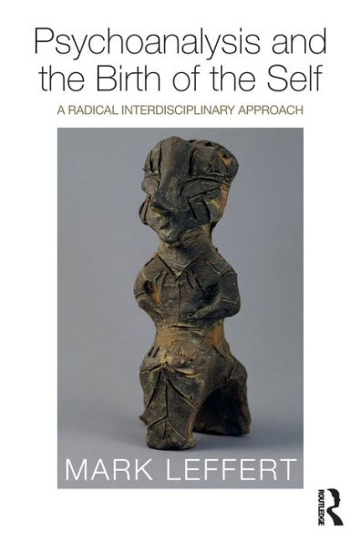 Psychoanalysis and the Birth of the Self: A Radical Interdisciplinary Approach / Edition 1