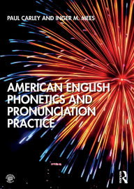 Title: American English Phonetics and Pronunciation Practice / Edition 1, Author: Paul Carley