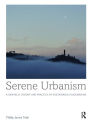 Serene Urbanism: A biophilic theory and practice of sustainable placemaking / Edition 1