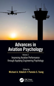 Title: Improving Aviation Performance through Applying Engineering Psychology: Advances in Aviation Psychology, Volume 3 / Edition 1, Author: Michael A. Vidulich