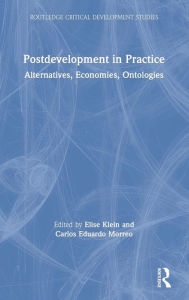 Title: Postdevelopment in Practice: Alternatives, Economies, Ontologies / Edition 1, Author: Elise Klein