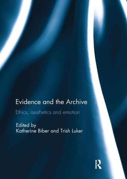 Evidence and the Archive: Ethics, Aesthetics and Emotion / Edition 1