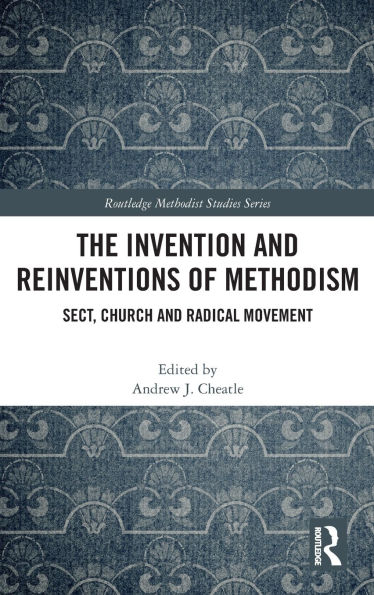 The Invention and Reinventions of Methodism: Sect, Church Radical Movement