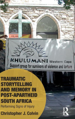 Traumatic Storytelling And Memory In Post Apartheid South Africa