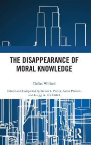 Title: The Disappearance of Moral Knowledge, Author: Dallas Willard