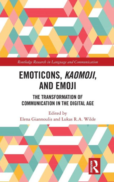 Emoticons, Kaomoji, and Emoji: The Transformation of Communication in the Digital Age / Edition 1