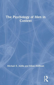 Title: The Psychology of Men in Context / Edition 1, Author: Michael Addis