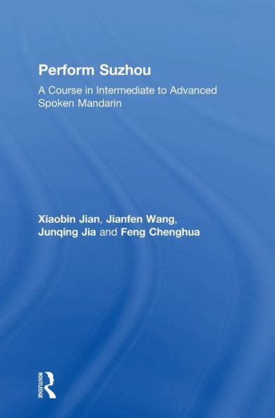 Perform Suzhou: A Course Intermediate to Advanced Spoken Mandarin