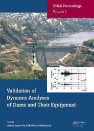Title: Validation of Dynamic Analyses of Dams and Their Equipment: Edited Contributions to the International Symposium on the Qualification of Dynamic Analyses of Dams and their Equipments, 31 August-2 September 2016, Saint-Malo, France / Edition 1, Author: Jean-Jacques Fry